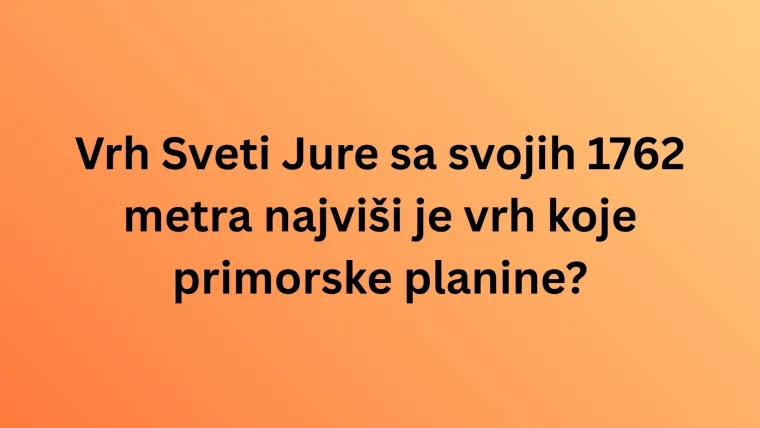 Misli&scaron; da poznaje&scaron; krajolik Hrvatske? Oku&scaron;aj se na pitanjima o vrhovima planina i nemoj razočarati