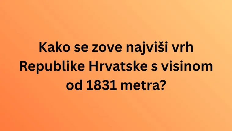 Misli&scaron; da poznaje&scaron; krajolik Hrvatske? Oku&scaron;aj se na pitanjima o vrhovima planina i nemoj razočarati