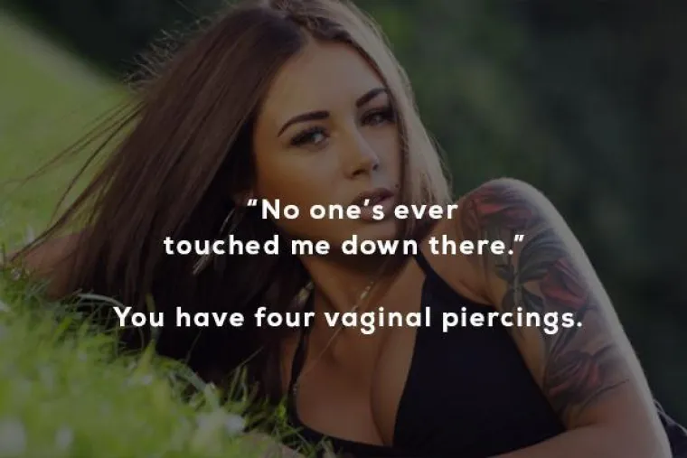 Nitko me nikada nije dirao tamo dolje. Ima 4 vaginalna piercinga.