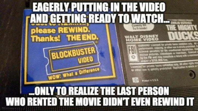 Kada konačno uspijete doći do kazete koju ste tražiti tjednima i želite je pogledati pa shvatite da nije premotana.