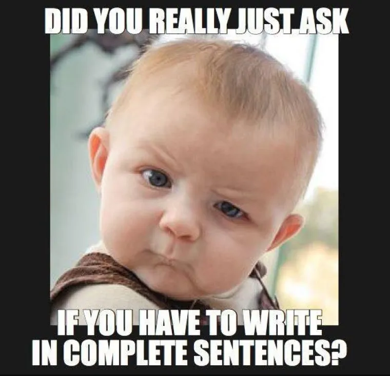 Jesi li upravo pitao mora&scaron; li pisati punim rečenicama?