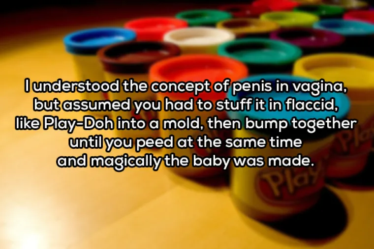 Razumio sam koncept penisa u vaginu, ali sam mislio da se opu&scaron;teni penis treba nagurati u vaginu dok se istovremeno ne popi&scaron;ke i tako magično nastaju bebe.