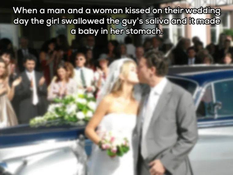Kada se mladenci poljube na svadbi, mladenka proguta slinu koja napravi bebu u njezinom trbuhu.