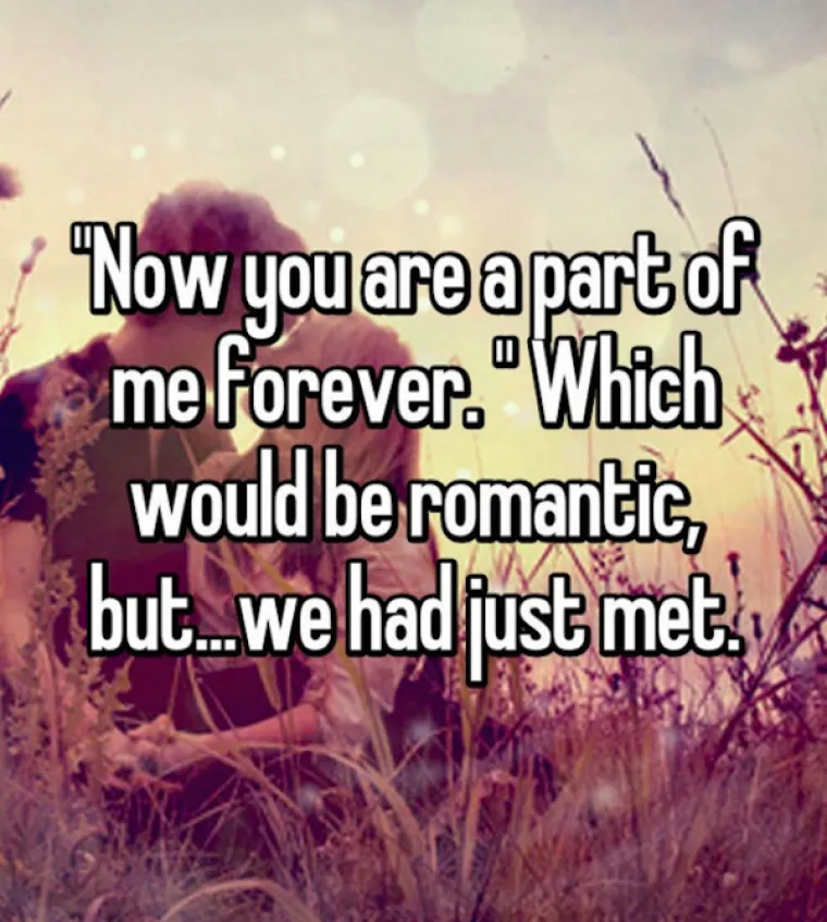 "Sada si dio mene, zauvijek", &scaron;to bi bilo romantično da se nismo tek upoznali.