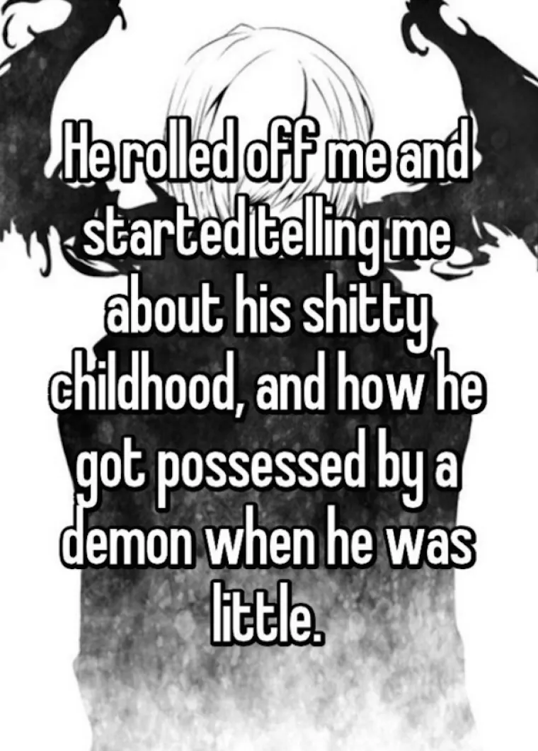 Maknuo se s mene i počeo mi pričati o svojem užasnom djetinjstvu i kako ga je opsjeo demon dok je bio malen.