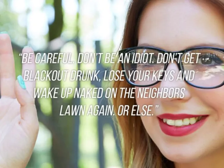 Budi pažljiv, ne budi idiot. Nemoj se napiti do besvijesti, izgubiti ključ i probudit se pijan na susjedovom travnjaku. Inače...
