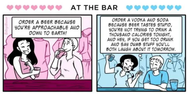 U baru naručuje pivo jer je pristupačna i prizemljena. Na 21. naručuje votku jer su piva glupa i imaju puno kalorija, a ako se i napije i kaže neku glupost, sutra ćete se tome zajedno smijati.