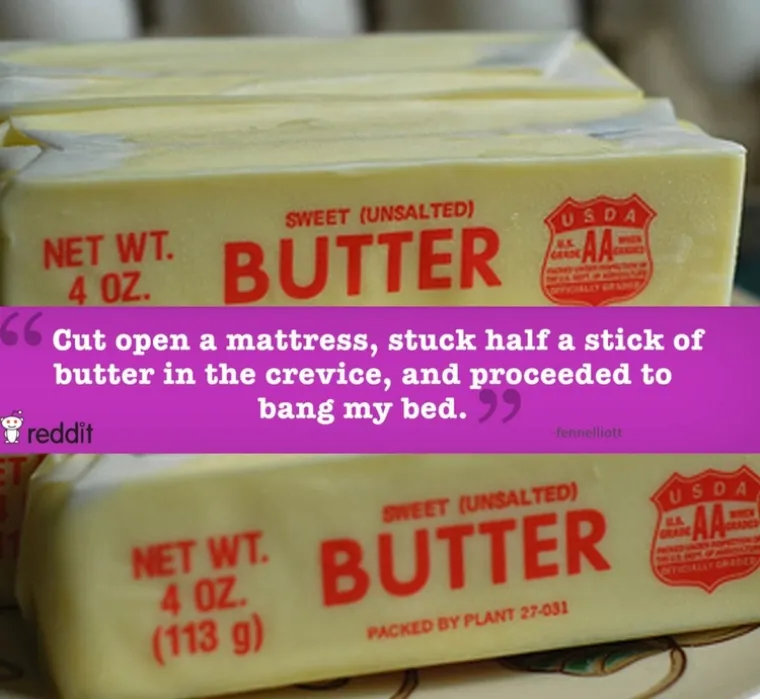 Razrezao sam madrac, ugurao pola maslaca u rupu i poševio se sa svojim madracem.