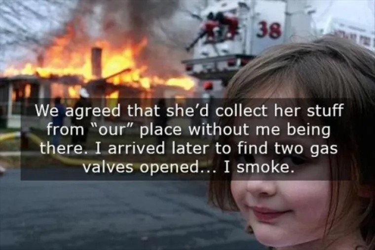 "Dogovorili smo se da će pokupiti svoje stvari iz "našeg" doma dok nisam tamo. Kasnije sam pronašao dva otvorena ventila za plin. Pušač sam."