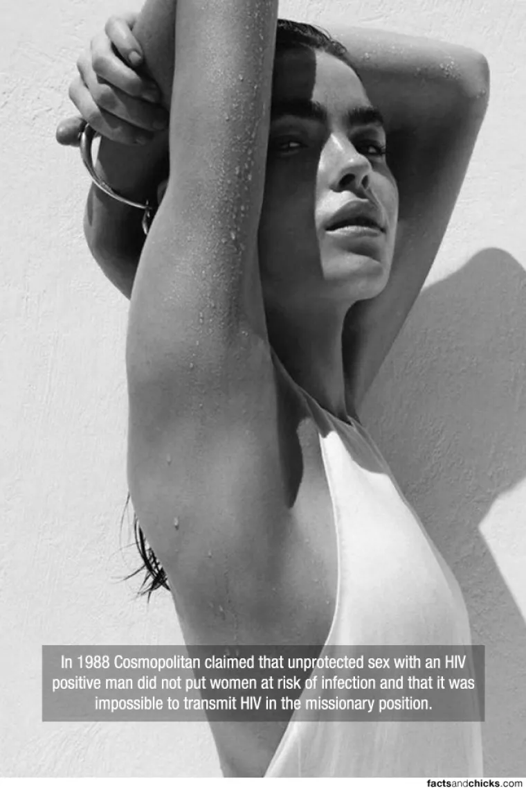 Godine 1988. Cosmopolitan je tvrdio da neza&scaron;tićeni seks s HIV-pozitivnim mu&scaron;karcem ne stavlja žene u opasnosti od zaraze i da je nemoguće prenijeti HIV u misionarskom položaju