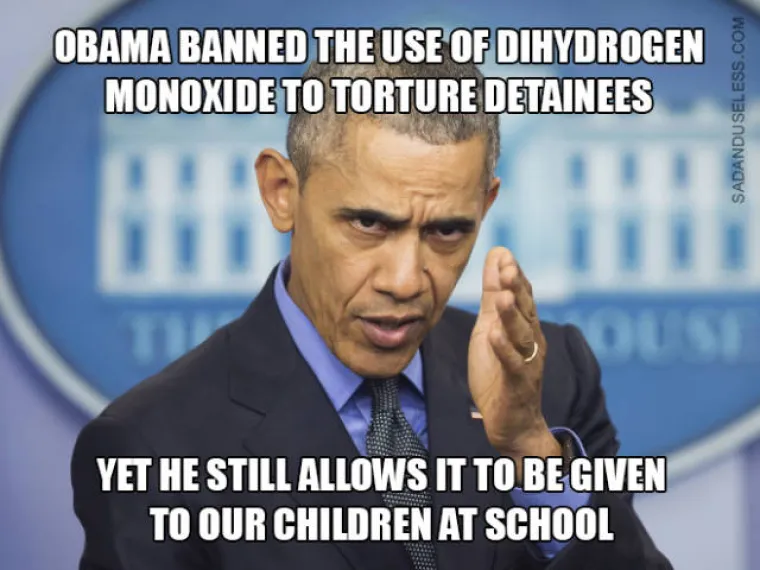 Obama je zabranio upotrebu dihidrogen monoksida za mučenje zatvorenika, ali jo&scaron; uvijek je dozvoljen u &scaron;kolama. Svakako upozorite i sve va&scaron;e prijatelje na opasnosti H20! ;)