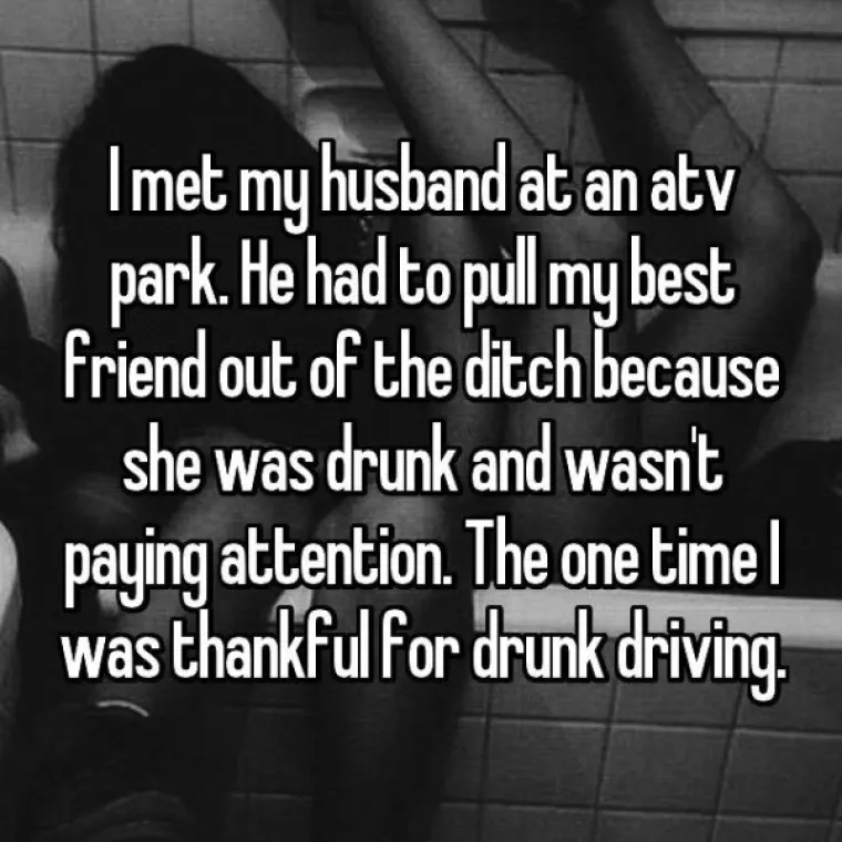 Svog sam muža upoznala u adrenalinskom parku. Morao je moju najbolju priajteljicu izvući iz jarka jer je bila pijana i nije pazila... Jedan jedini put sam bila zahvalna za vožnju u pijanom stanju