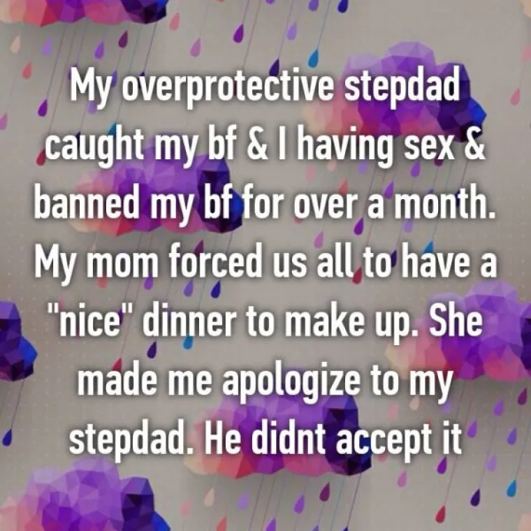 Moj zaštitnički nastrojeni očuh ulovio me kako se seksam se dečkom i onda mu zabranio da dolazi mjesec dana. Mama nas je prisilila da imamo zajedničku večeru kako bi se pomirili. Za vrijeme večere me nagovorila da se ispričam očuhu. Nije prihvatio ispriku.
