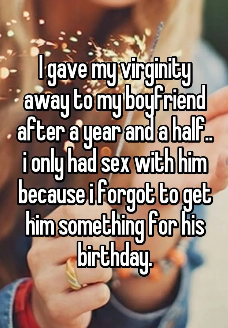 Dala sam svoju nevinost dečku nakon godinu o pol veze. Spavala sam s njima samo zato &scaron;to sam mu zaboravila kupiti ne&scaron;to za rođendan.