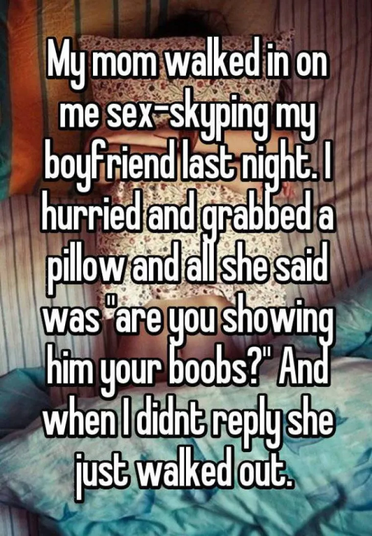 Mama me uhvatila kako se seksam preko Skypea s dečkom. Brzo sam zgrabila jastuk, a ona je rekla samo 'pokazuje&scaron; li mu cice?'. Kad nisam odgovorila, samo je i&scaron;etala