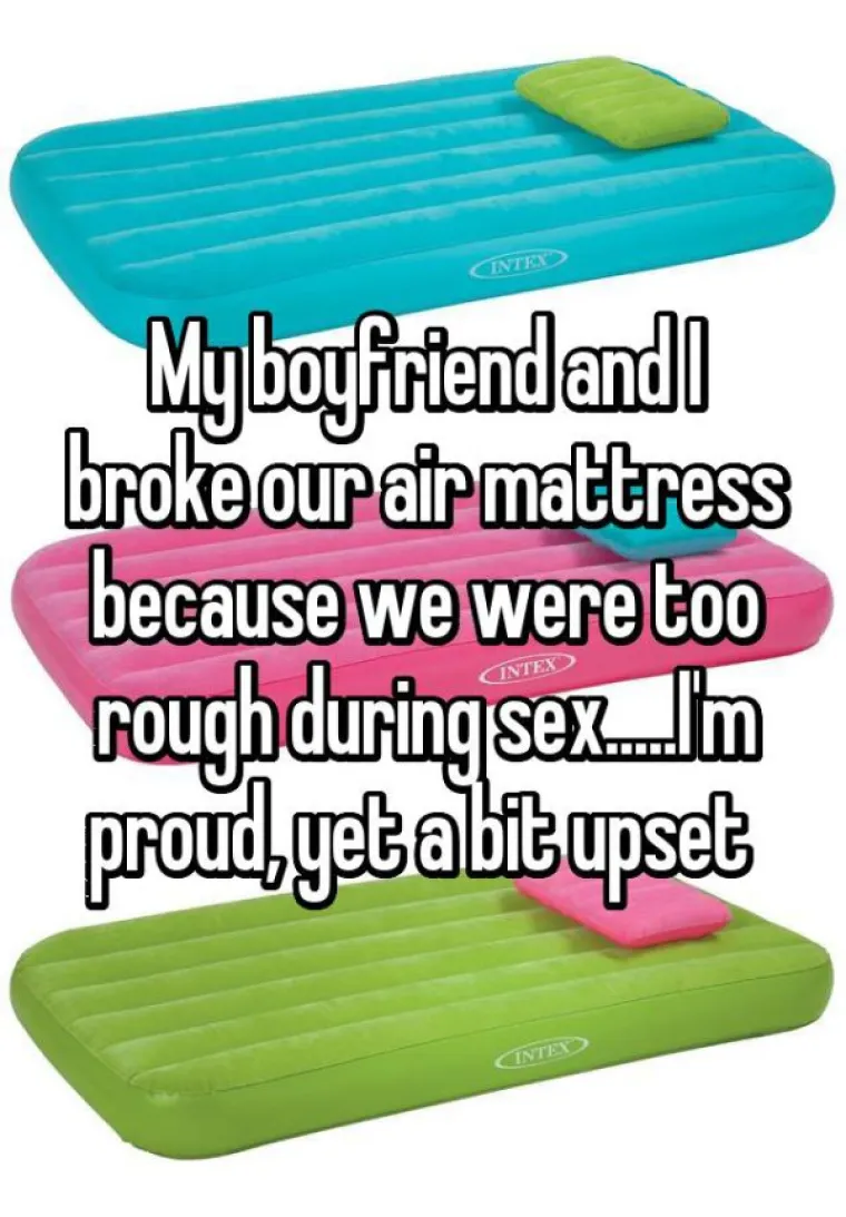 Dečko i ja uspjeli smo probu&scaron;iti madrac na napuhavanje jer smo bili pregrubi za vrijeme seksa... ponosna sam i malo uznemirena.