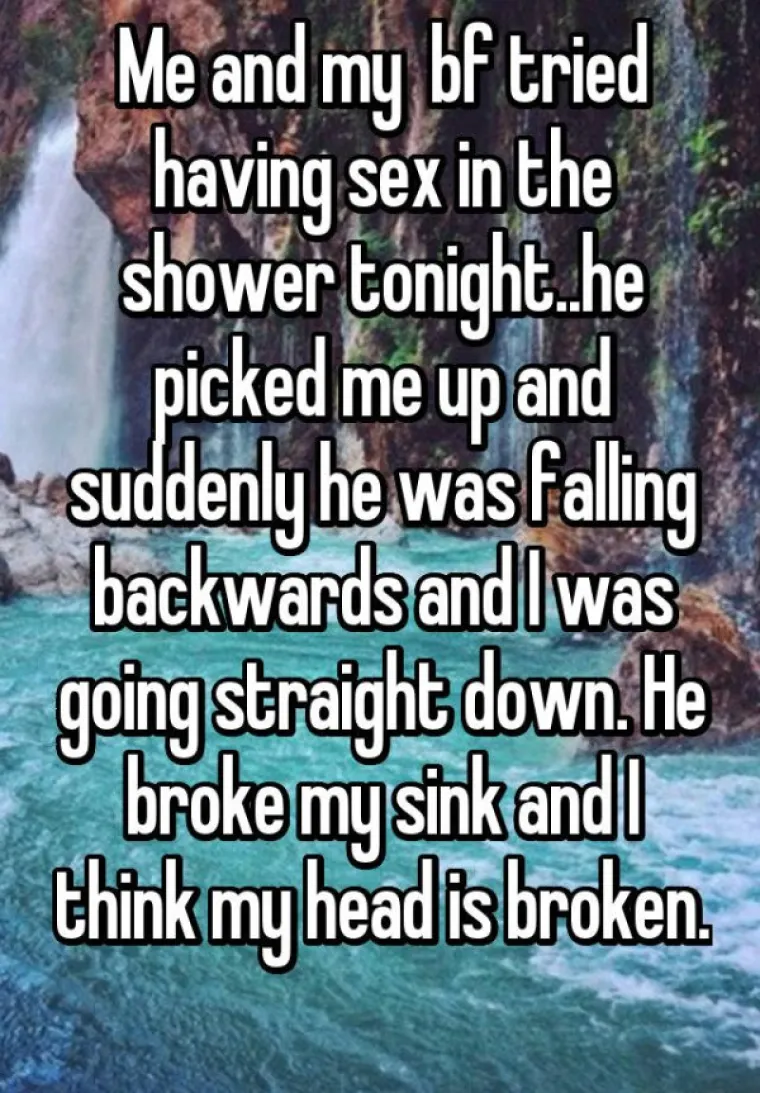 Dečko i ja poku&scaron;ali smo se poseksati pod tu&scaron;em. Podignuo me i odjednom sam padala na leđa. Razbila sam umivaonik, a možda i glavu
