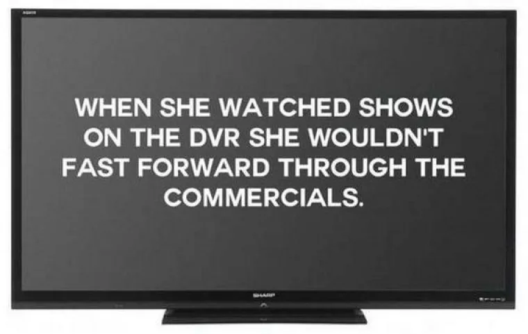 Kada je gledala snimljene emisije, nije premotavala reklame.