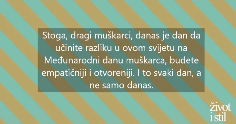 Dragi mu&scaron;karci, nismo zaboravili na vas: sretan vam Međunarodni dan mu&scaron;karaca!