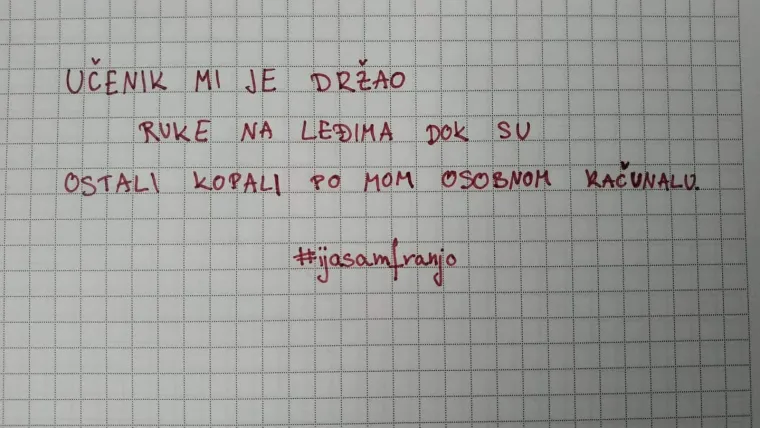 Pokret učitelja #ijasamfranjo: 'Učenik me naguravao i histerično vikao: "Mar&scaron; u p.m., jedi g...'