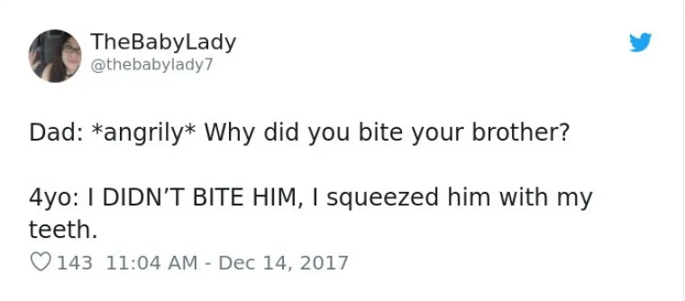 Tata, ljutit: Za&scaron;to si ugrizla brata? 4-godi&scaron;njakinja: Nisam ga ugrizla, samo sam ga stisnula zubima.