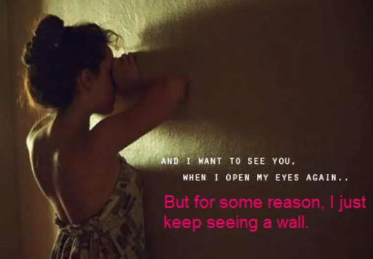Žeelim vidjeti tebe kada otvorim oči. ALI IZ NEKOG RAZLOGA, UVIJEK VIDIM ZID.