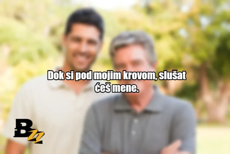 'Da drugi skoče s mosta, jel' bi i ti skočio?': 30 najjačih izraza na&scaron;ih očeva