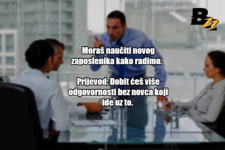 'Može&scaron; li ostati malo iza smjene?': 25 prijevoda tipičnih izjava &scaron;efova u Hrvatskoj