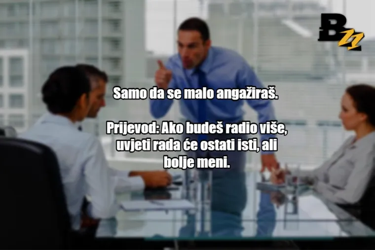 'Može&scaron; li ostati malo iza smjene?': 25 prijevoda tipičnih izjava &scaron;efova u Hrvatskoj