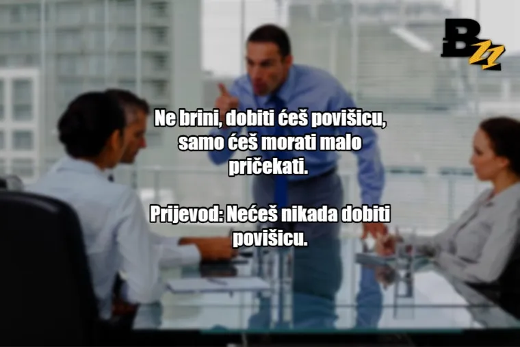 'Može&scaron; li ostati malo iza smjene?': 25 prijevoda tipičnih izjava &scaron;efova u Hrvatskoj
