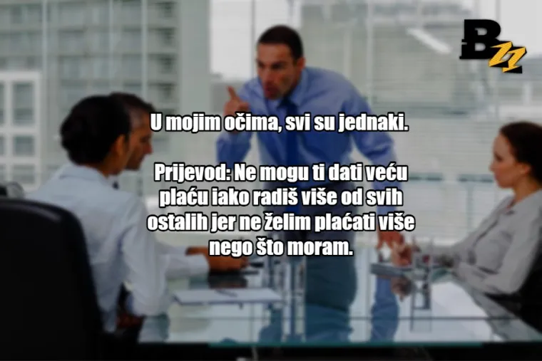 'Može&scaron; li ostati malo iza smjene?': 25 prijevoda tipičnih izjava &scaron;efova u Hrvatskoj