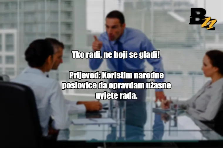 'Može&scaron; li ostati malo iza smjene?': 25 prijevoda tipičnih izjava &scaron;efova u Hrvatskoj