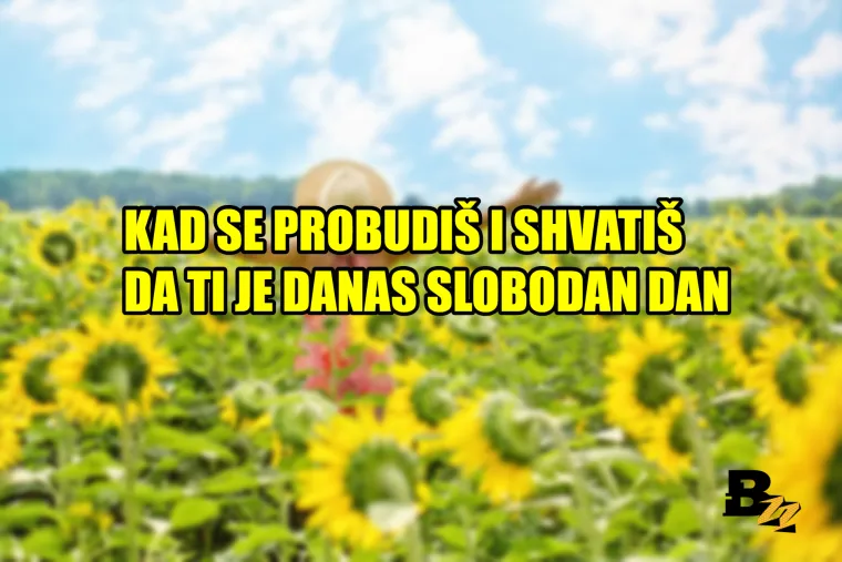 'Kad se probudi&scaron; i shvati&scaron; da je neradni dan': 20 najboljih osjećaja na svijetu