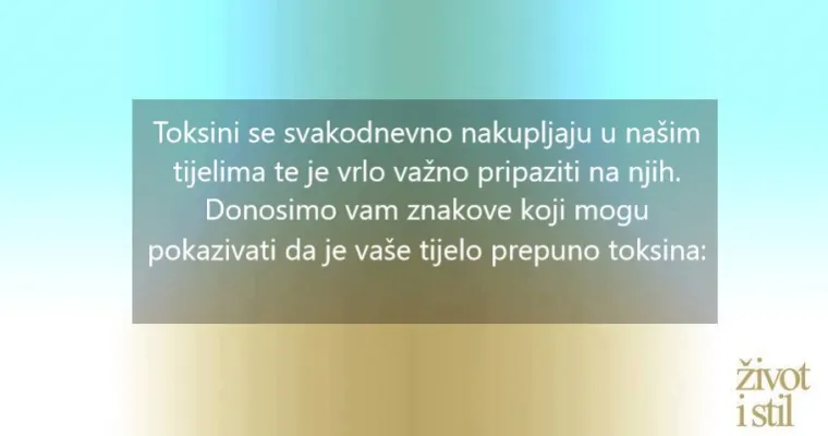 10 znakova da je va&scaron;e tijelo puno različitih toksina