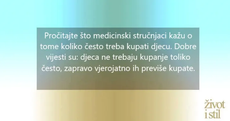 Preporuke liječnika: koliko često treba kupati dijete ovisno o dobi?