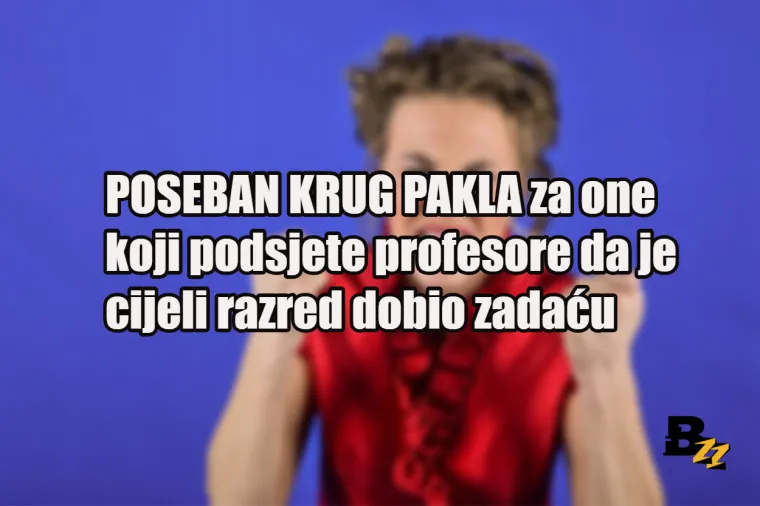 Ne želimo biti zločesti, ali ovih 15 vrsta ljudi zaslužuje poseban krug pakla