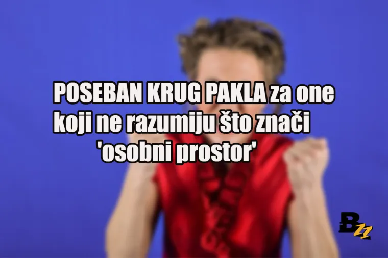 Ne želimo biti zločesti, ali ovih 15 vrsta ljudi zaslužuje poseban krug pakla