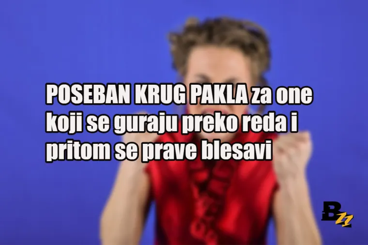 Ne želimo biti zločesti, ali ovih 15 vrsta ljudi zaslužuje poseban krug pakla