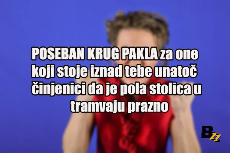 Ne želimo biti zločesti, ali ovih 15 vrsta ljudi zaslužuje poseban krug pakla