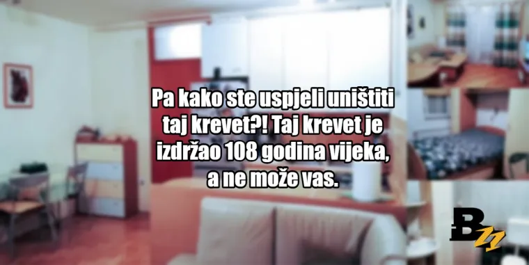 'Taj krevet je izdržao 108 godina vijeka, a ne može vas': 25 tipičnih izjava prosječnih najmodavaca