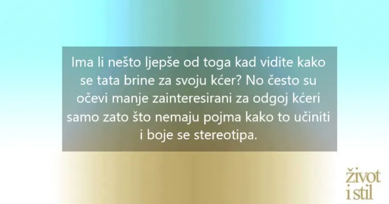 11 jednostavnih pravila za tate kako bi izbjegli pogreške u odgoju kćeri