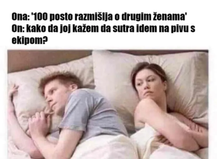 'Sto posto razmišlja o drugim ženama': 15 mema koje će shvatiti samo frajeri ultra ljubomornih cura