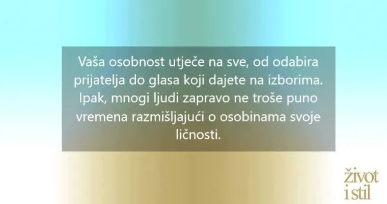 Psiholozi kažu da postoji samo 5 tipova ličnosti na svijetu. Koji sve vi?