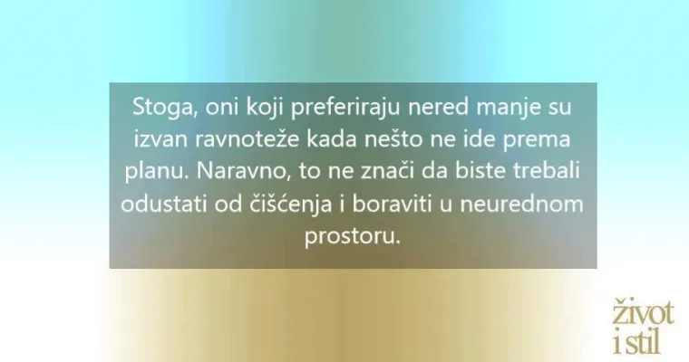 Više volite nered? Kreativni ste i opušteni, ali i spremni na neočekivano