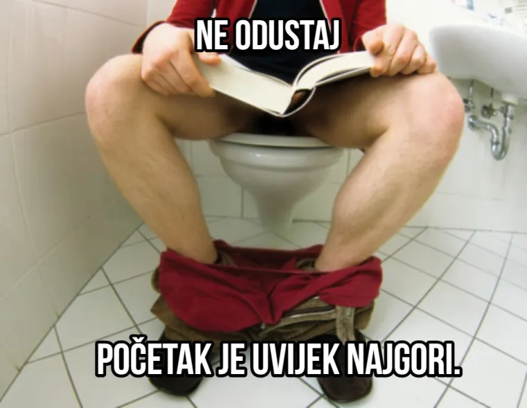 Skoro ništa nije zajedničko glupavim inspiracijskim citatima za vježbanje i ljudima na WC-u, ali evo, sad je