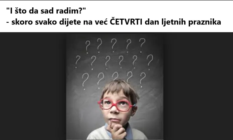 'Mama, tata, meni je dosadno': 15 situacija u kojima će se prepoznati svaki roditelj kojem je VEĆ dosta ljetnih praznika