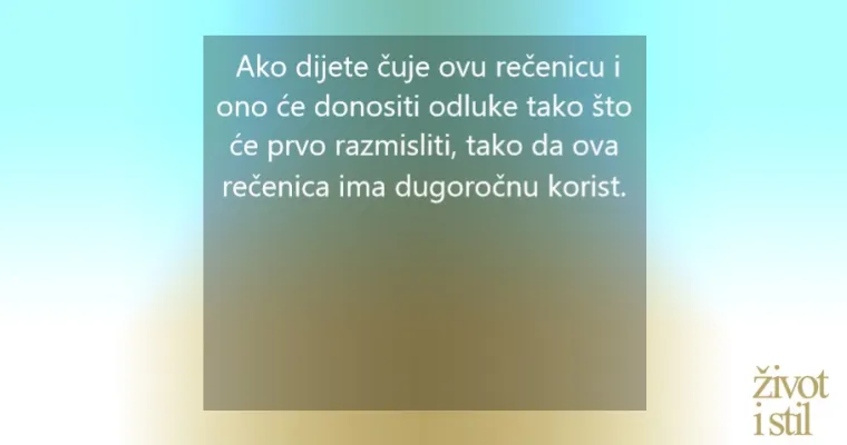Recite pravu stvar: 8 rečenica koje će vam pomoći da odgojite sretno dijete