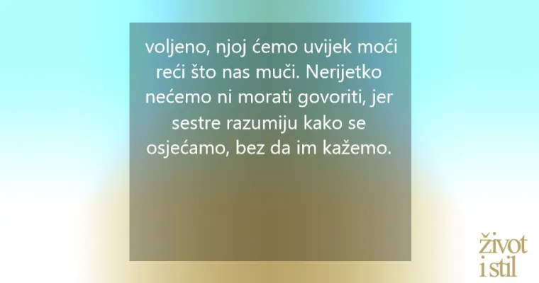 Znate li da su starije sestre najvažnije osobe u va&scaron;em životu? Evo za&scaron;to