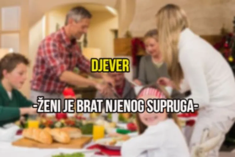Zaova, jetrva: Jeste li čuli ikada za čudne nazive članova obitelji koji su vam sjedili za blagdanskim stolom?