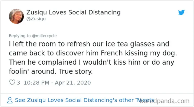 Oti&scaron;la sam iz sobe da nam natočim ledenog čaja, a kada sam se vratila on se ljubio s mojim psom. Nakon toga se žaio zato &scaron;to se ja neću ljubiti s njim. Istinita priča